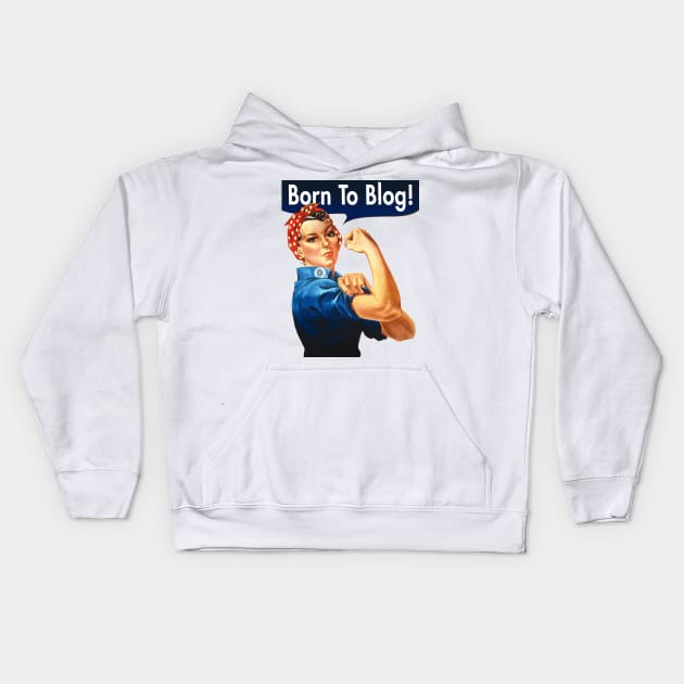 Born To Blog - Rosie The Riveter Kids Hoodie by ernstc